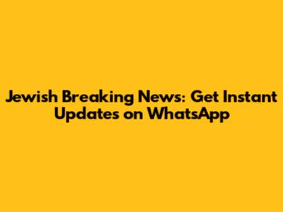 Jewish Breaking News: Get Instant Updates on WhatsApp