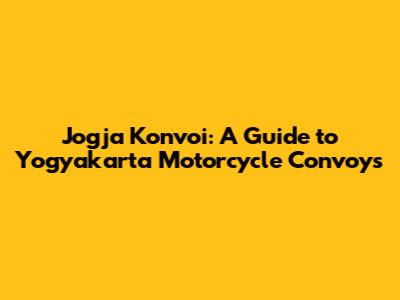 Jogja Konvoi: A Guide to Yogyakarta Motorcycle Convoys