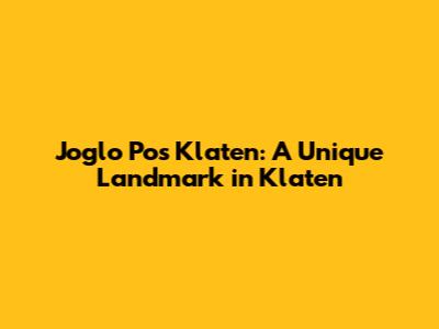 Joglo Pos Klaten: A Unique Landmark in Klaten