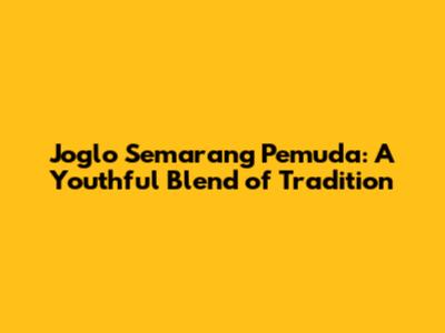 Joglo Semarang Pemuda: A Youthful Blend of Tradition
