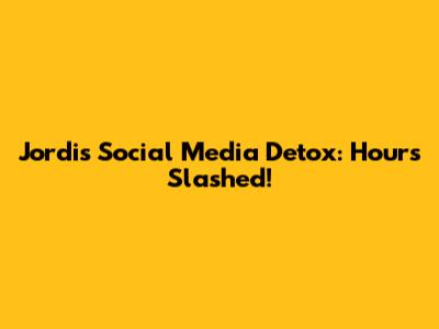 Jordi's Social Media Detox: Hours Slashed!