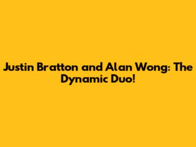 Justin Bratton and Alan Wong: The Dynamic Duo!