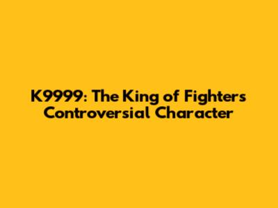 K9999: The King of Fighters' Controversial Character