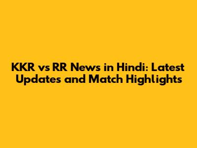 KKR vs RR News in Hindi: Latest Updates and Match Highlights