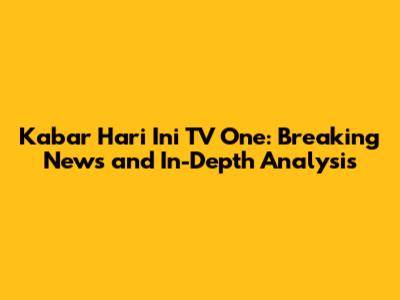 Kabar Hari Ini TV One: Breaking News and In-Depth Analysis