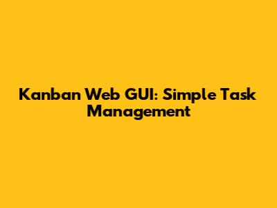 Kanban Web GUI: Simple Task Management