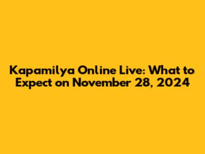 Kapamilya Online Live: What to Expect on November 28, 2024