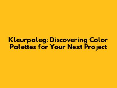 Kleurpaleg: Discovering Color Palettes for Your Next Project