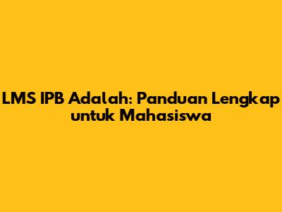 LMS IPB Adalah: Panduan Lengkap untuk Mahasiswa