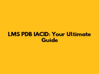LMS PDB IACID: Your Ultimate Guide