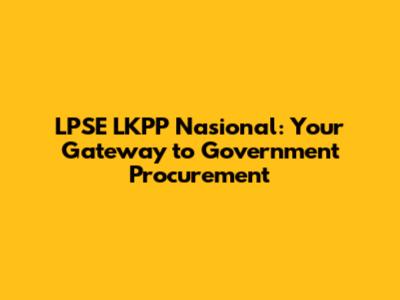 LPSE LKPP Nasional: Your Gateway to Government Procurement