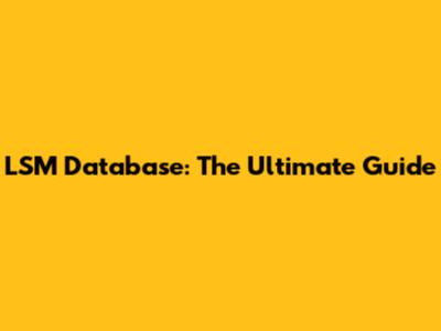 LSM Database: The Ultimate Guide