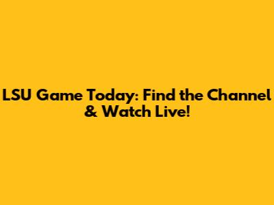 LSU Game Today: Find the Channel & Watch Live!