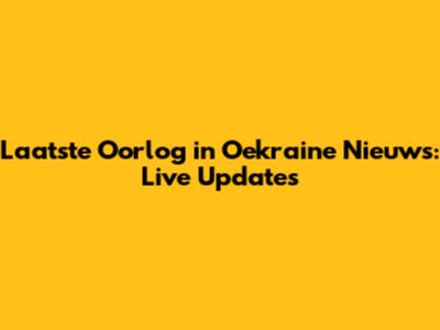 Laatste Oorlog in Oekraine Nieuws: Live Updates