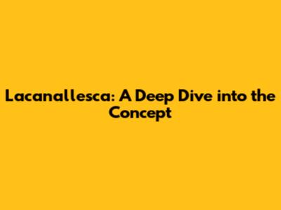 Lacanallesca: A Deep Dive into the Concept
