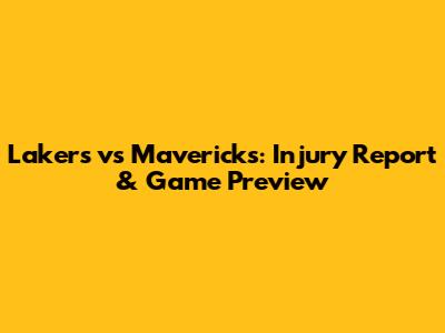Lakers vs Mavericks: Injury Report & Game Preview