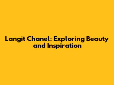 Langit Chanel: Exploring Beauty and Inspiration