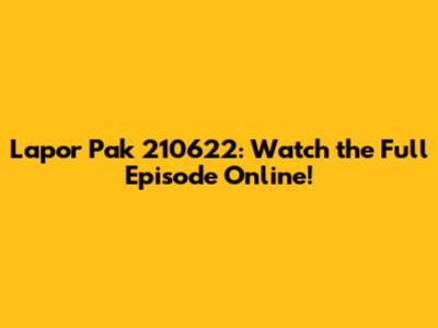 Lapor Pak 210622: Watch the Full Episode Online!