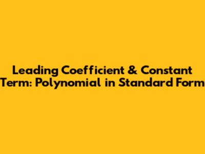 Leading Coefficient & Constant Term: Polynomial in Standard Form