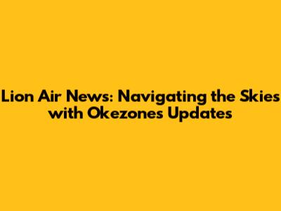 Lion Air News: Navigating the Skies with Okezone's Updates