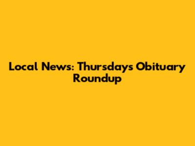 Local News: Thursday's Obituary Roundup