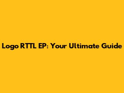 Logo RTTL EP: Your Ultimate Guide