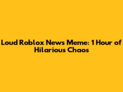 Loud Roblox News Meme: 1 Hour of Hilarious Chaos