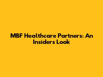 MBF Healthcare Partners: An Insider's Look
