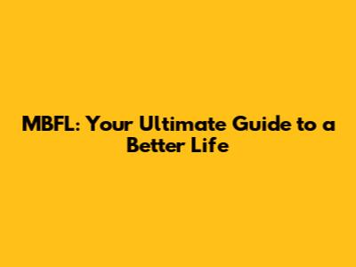 MBFL: Your Ultimate Guide to a Better Life