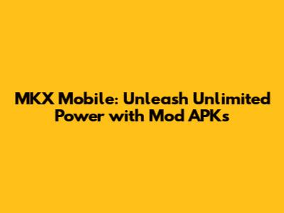 MKX Mobile: Unleash Unlimited Power with Mod APKs