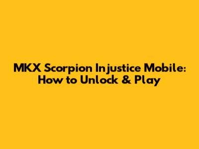 MKX Scorpion Injustice Mobile: How to Unlock & Play