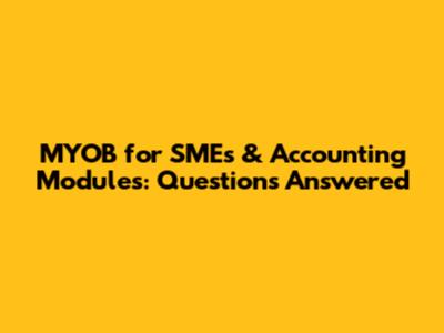 MYOB for SMEs & Accounting Modules: Questions Answered