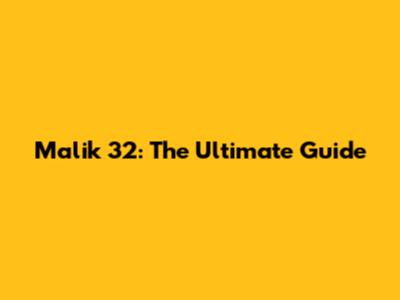 Malik 32: The Ultimate Guide