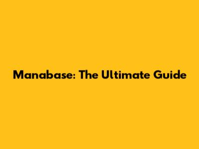 Manabase: The Ultimate Guide