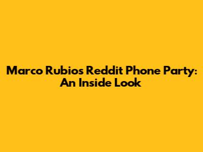 Marco Rubio's Reddit Phone Party: An Inside Look