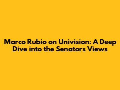 Marco Rubio on Univision: A Deep Dive into the Senator's Views