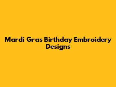 Mardi Gras Birthday Embroidery Designs