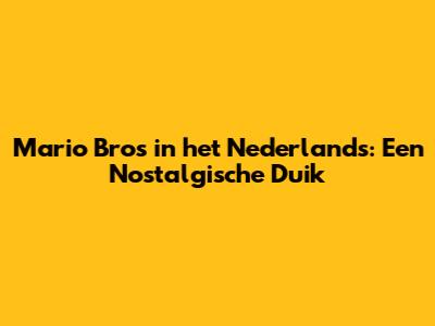 Mario Bros in het Nederlands: Een Nostalgische Duik