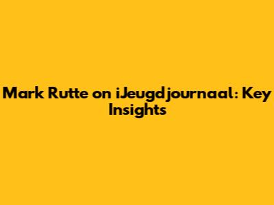 Mark Rutte on iJeugdjournaal: Key Insights