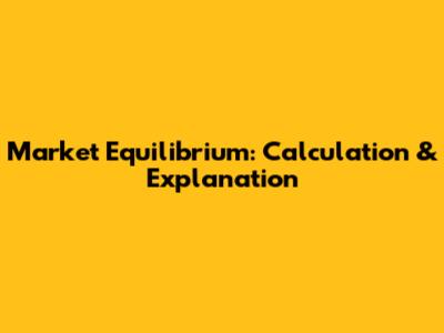 Market Equilibrium: Calculation & Explanation