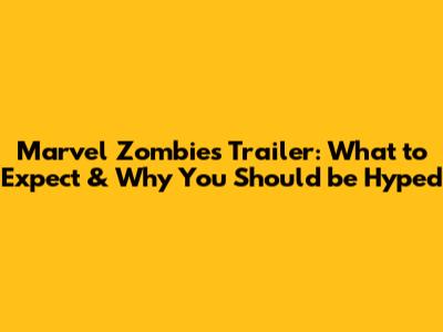 Marvel Zombies Trailer: What to Expect & Why You Should be Hyped