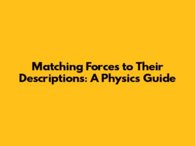Matching Forces to Their Descriptions: A Physics Guide