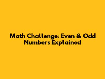 Math Challenge: Even & Odd Numbers Explained