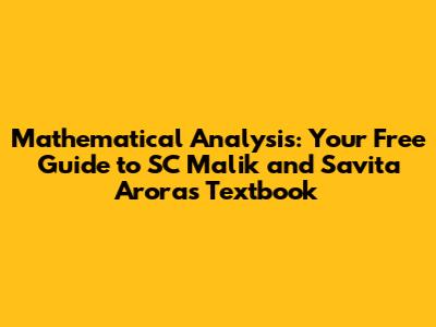 Mathematical Analysis: Your Free Guide to SC Malik and Savita Arora's Textbook