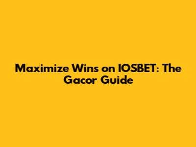 Maximize Wins on IOSBET: The Gacor Guide