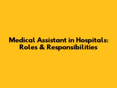 Medical Assistant in Hospitals: Roles & Responsibilities
