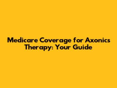 Medicare Coverage for Axonics Therapy: Your Guide