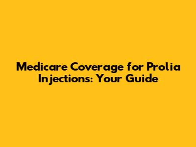 Medicare Coverage for Prolia Injections: Your Guide
