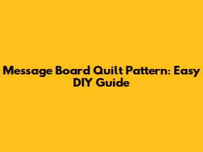 Message Board Quilt Pattern: Easy DIY Guide