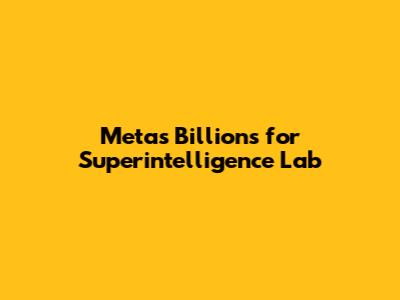 Meta's Billions for Superintelligence Lab